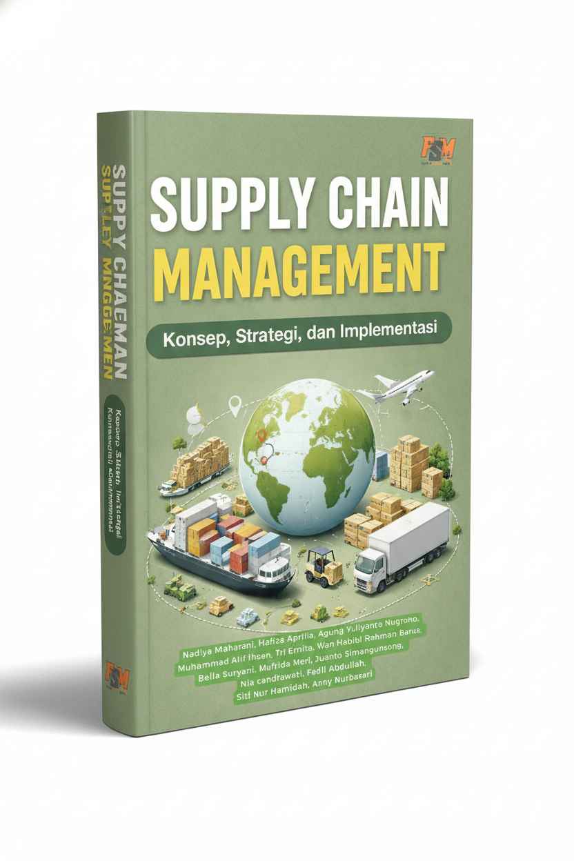 SUPPLY CHAIN MANAGEMENT: Konsep, Strategi, dan Implementasi