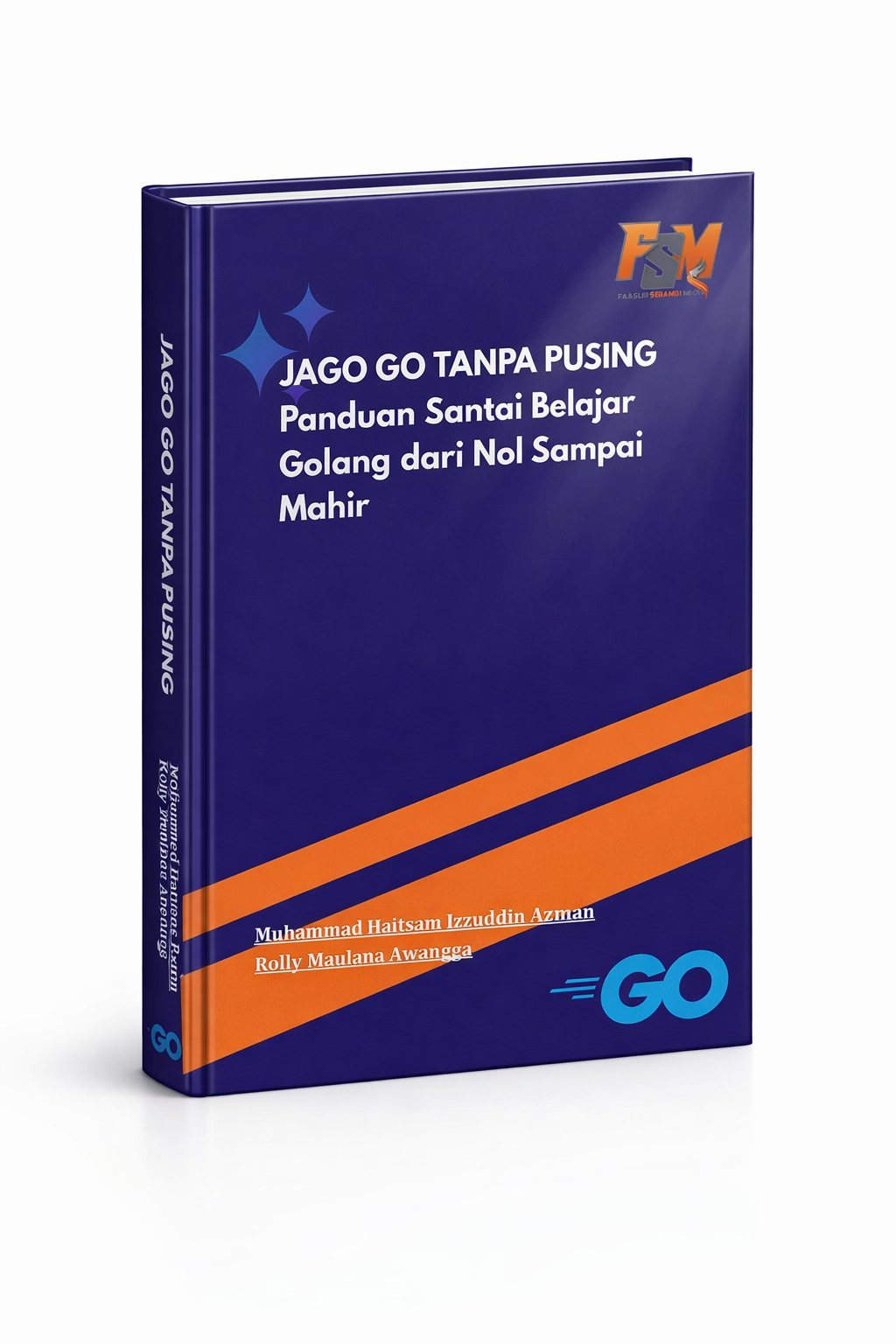 JAGO GO TANPA PUSING: Panduan Santai Belajar Golang dari Nol Sampai Mahir