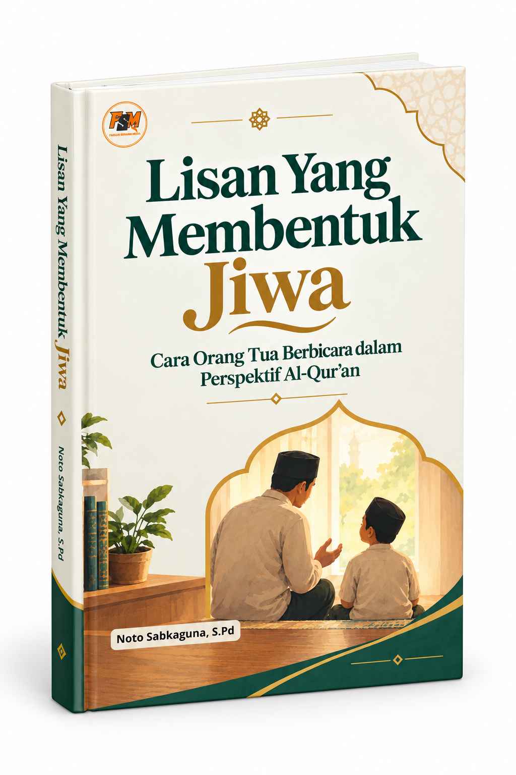 Lisan Yang Membentuk Jiwa Cara Orang Tua Berbicara dalam Perspektif Al-Qur’an